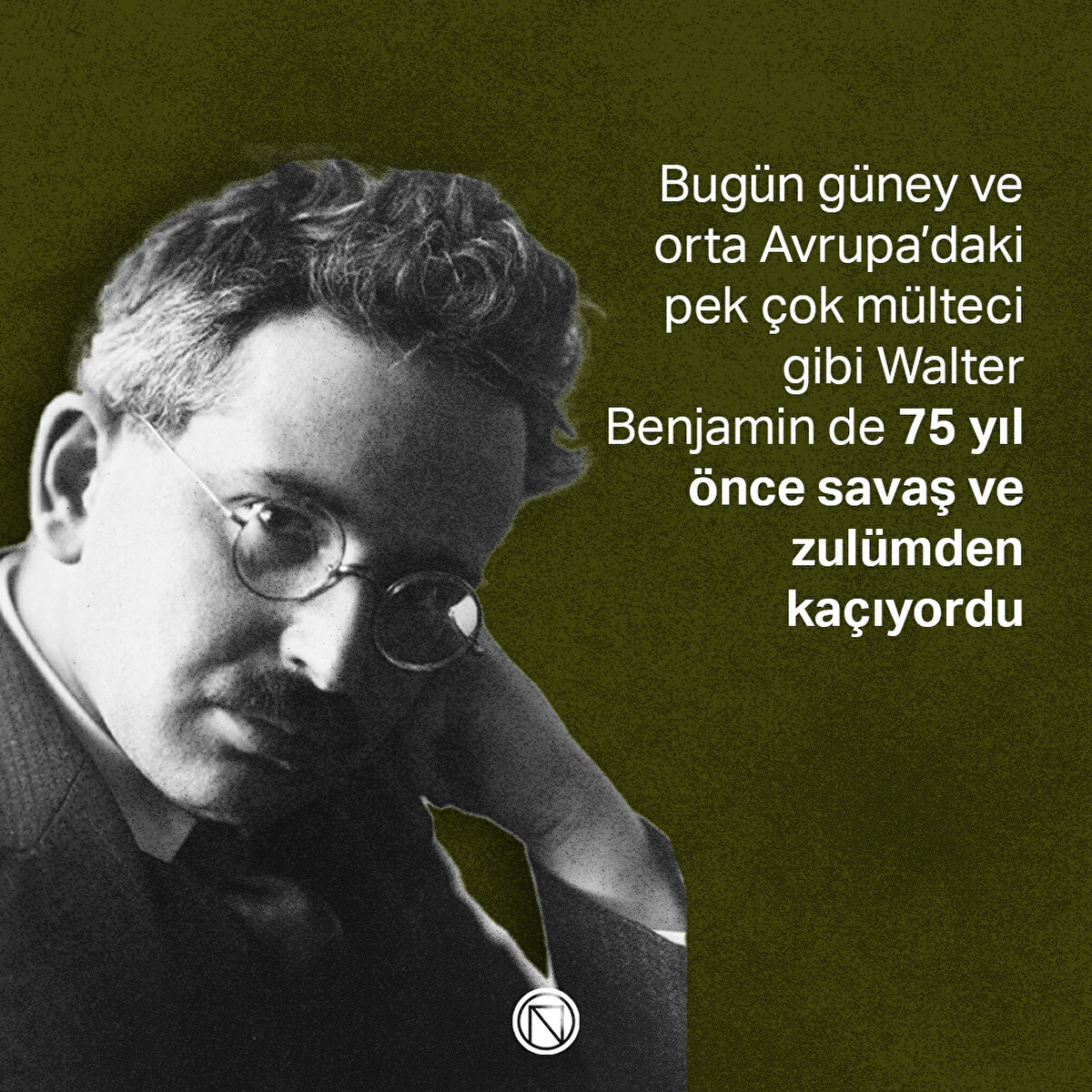 Bugün güney ve orta Avrupa’daki pek çok mülteci gibi Walter Benjamin de 75 yıl önce savaş ve zulümden kaçıyordu