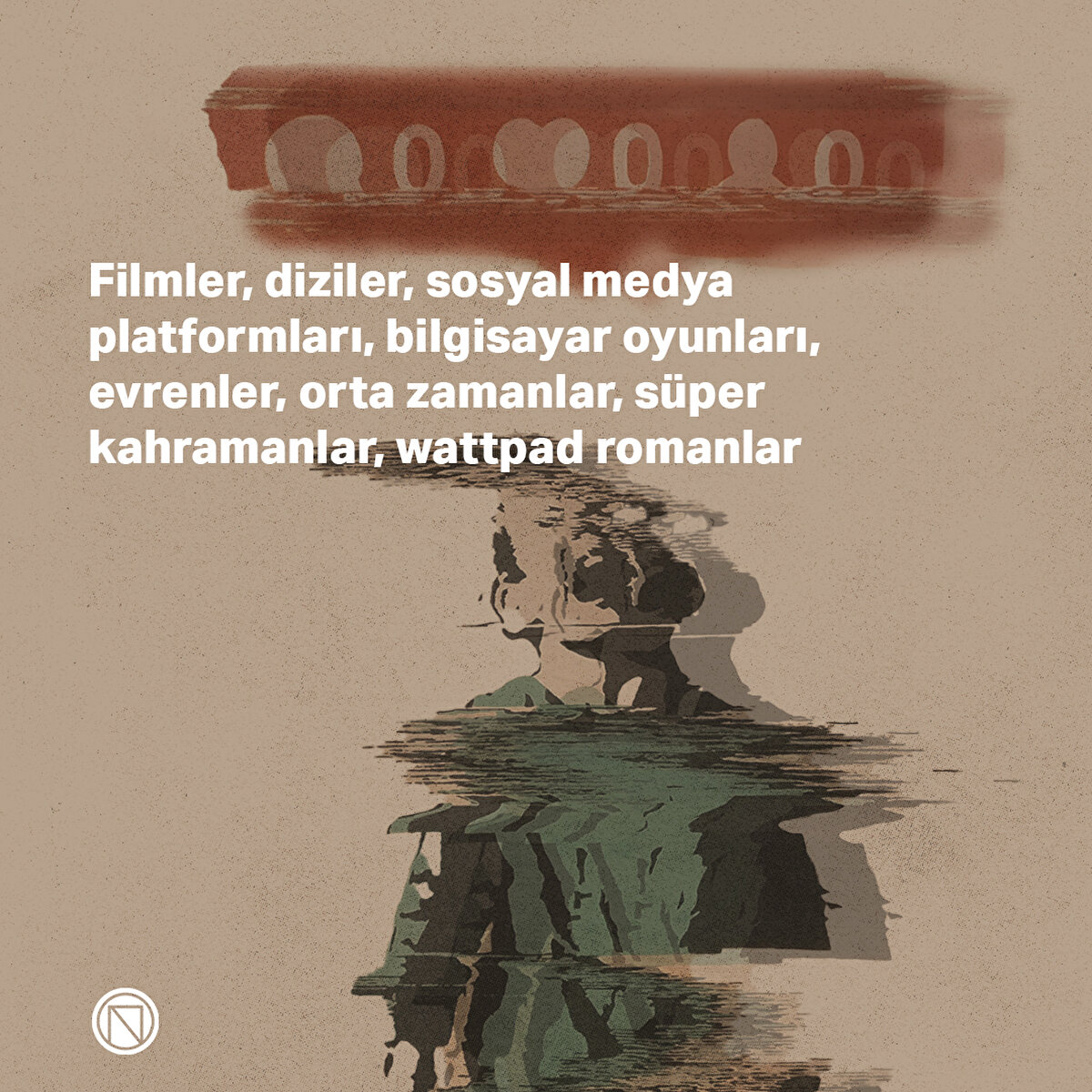 Filmler, diziler, sosyal medya platformları, bilgisayar oyunları, evrenler, orta zamanlar, süper kahramanlar, wattpad romanlar

