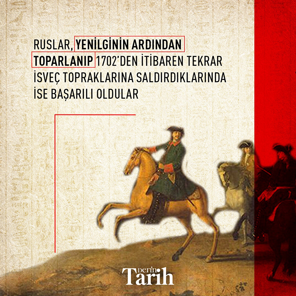 Ruslar, yenilginin ardından toparlanıp 1702’den itibaren tekrar İsveç topraklarına saldırdıklarında ise başarılı oldular