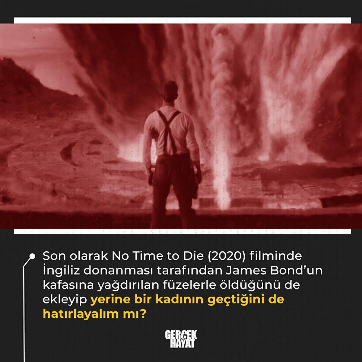 James Bond’un kafasına yağdırılan füzelerle öldüğünü de ekleyip yerine bir kadının geçtiğini de hatırlayalım mı? 