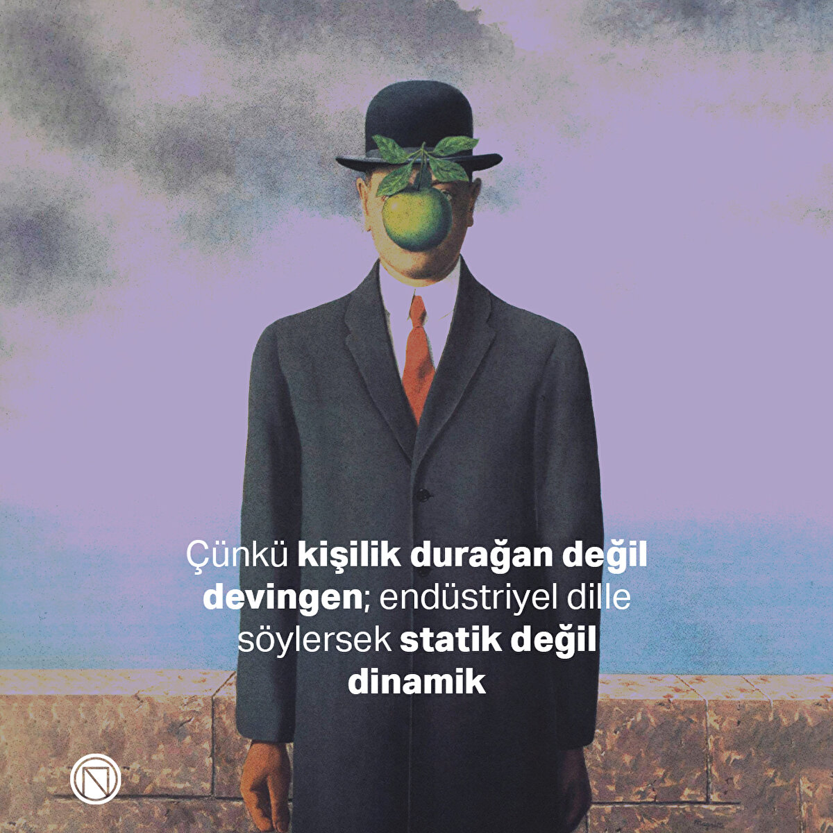 Çünkü kişilik durağan değil devingen; endüstriyel dille söylersek statik değil dinamik
