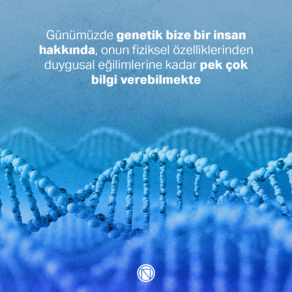 Günümüzde genetik bize bir insan hakkında, onun fiziksel özelliklerinden duygusal eğilimlerine kadar pek çok bilgi verebilmekte
