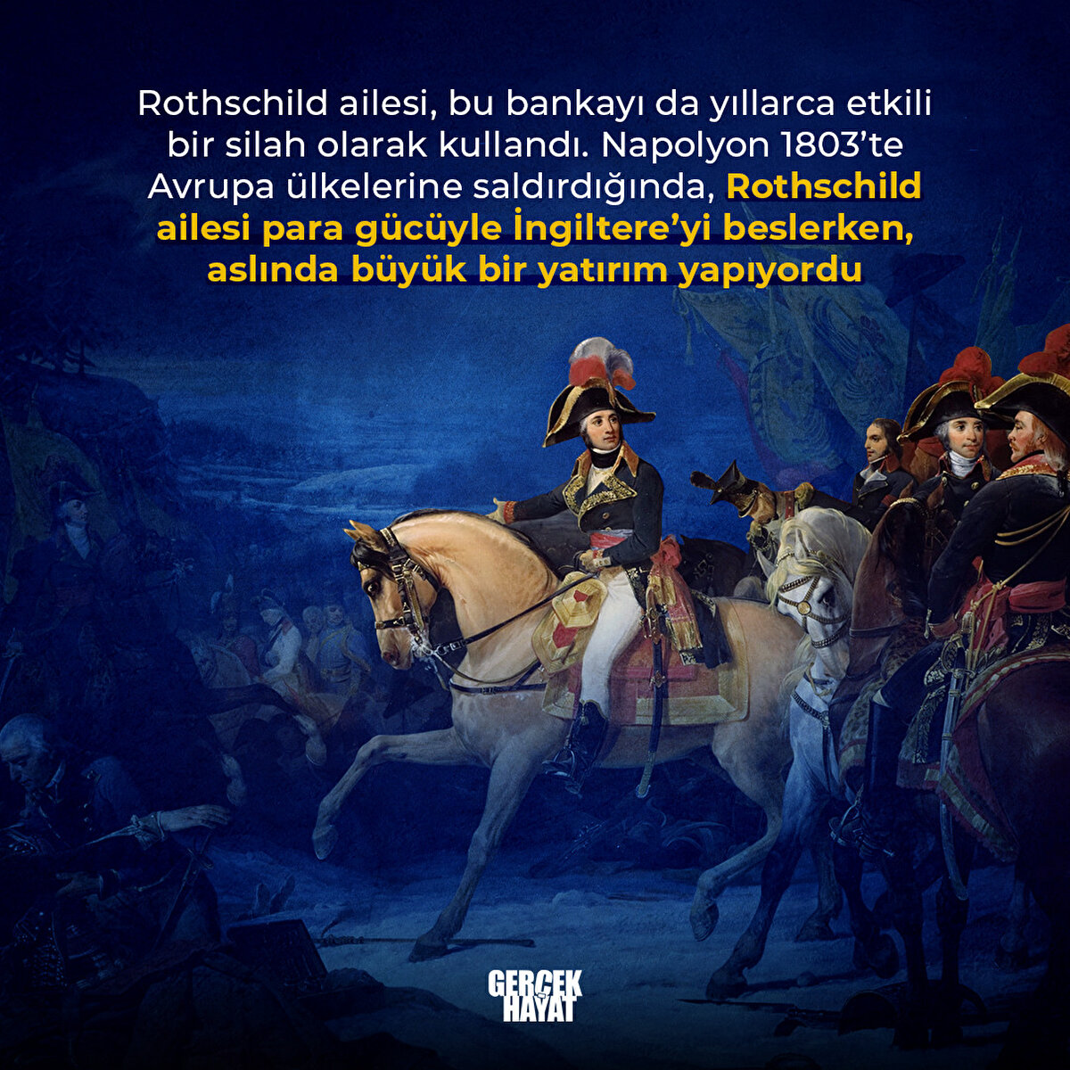 Napolyon 1803’te Avrupa ülkelerine saldırdığında, Rothschild ailesi para gücüyle İngiltere’yi beslerken, aslında büyük bir yatırım yapıyordu