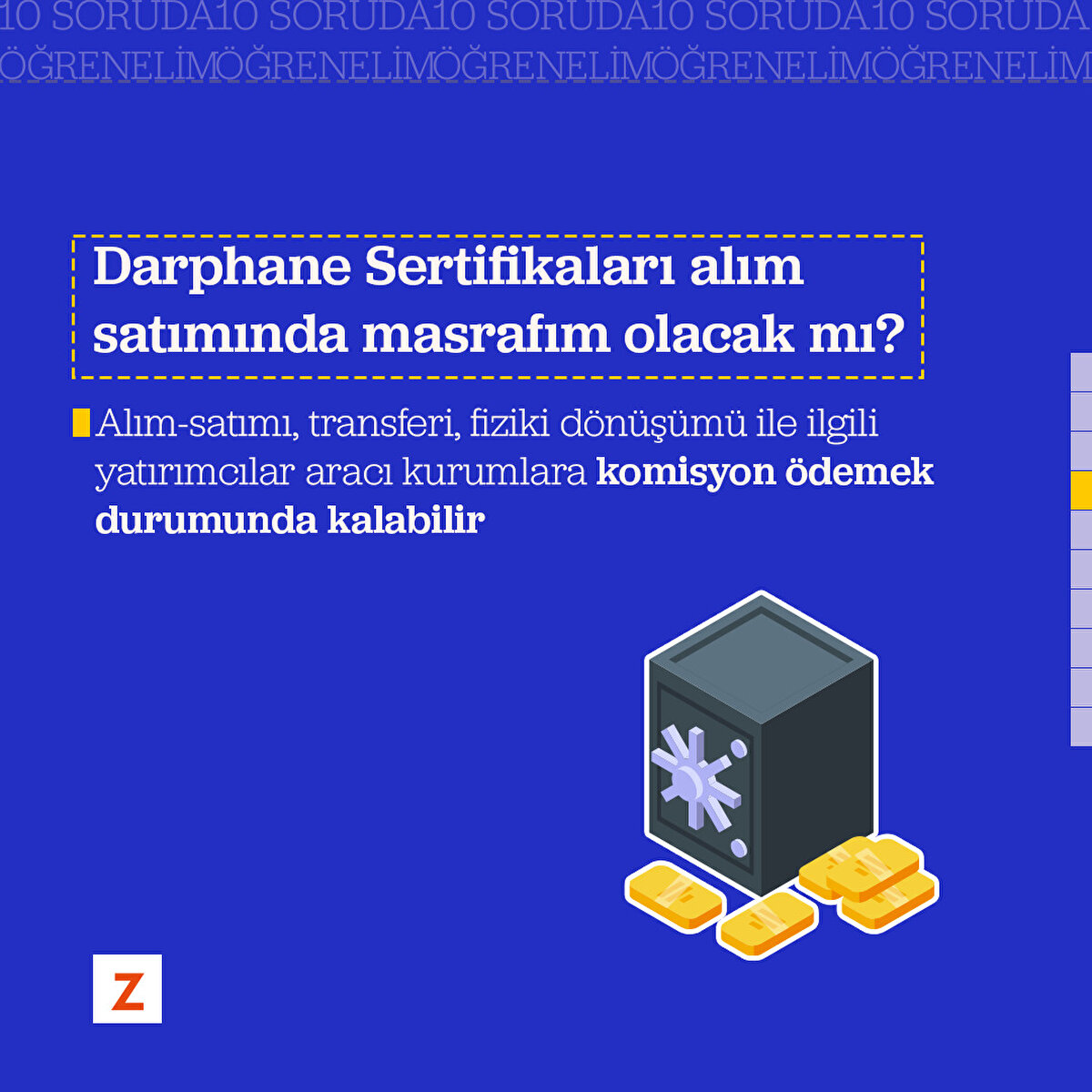 Soru 4: Darphane Sertifikaları alım satımında masrafım olacak mı?
Alım-satımı, transferi, fiziki dönüşümü ile ilgili yatırımcılar aracı kurumlara komisyon ödemek durumunda kalabilir