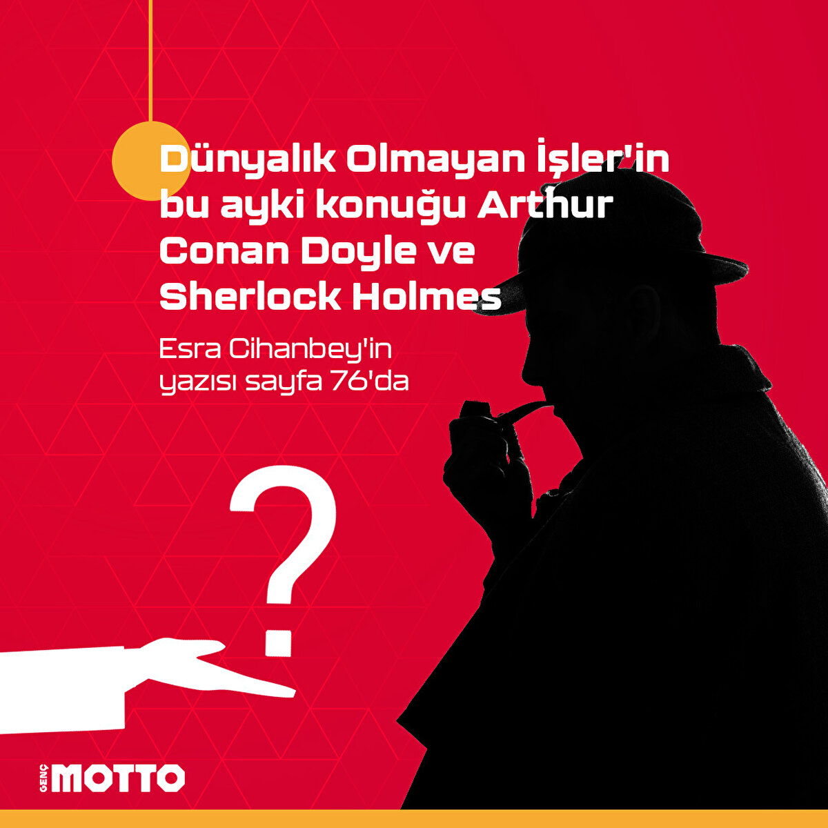 Dünyalık Olmayan İşler'in bu ayki konuğu Arthur Conan Doyle ve Sherlock Holmes
Esra Cihanbey'in yazısı sayfa 76'da