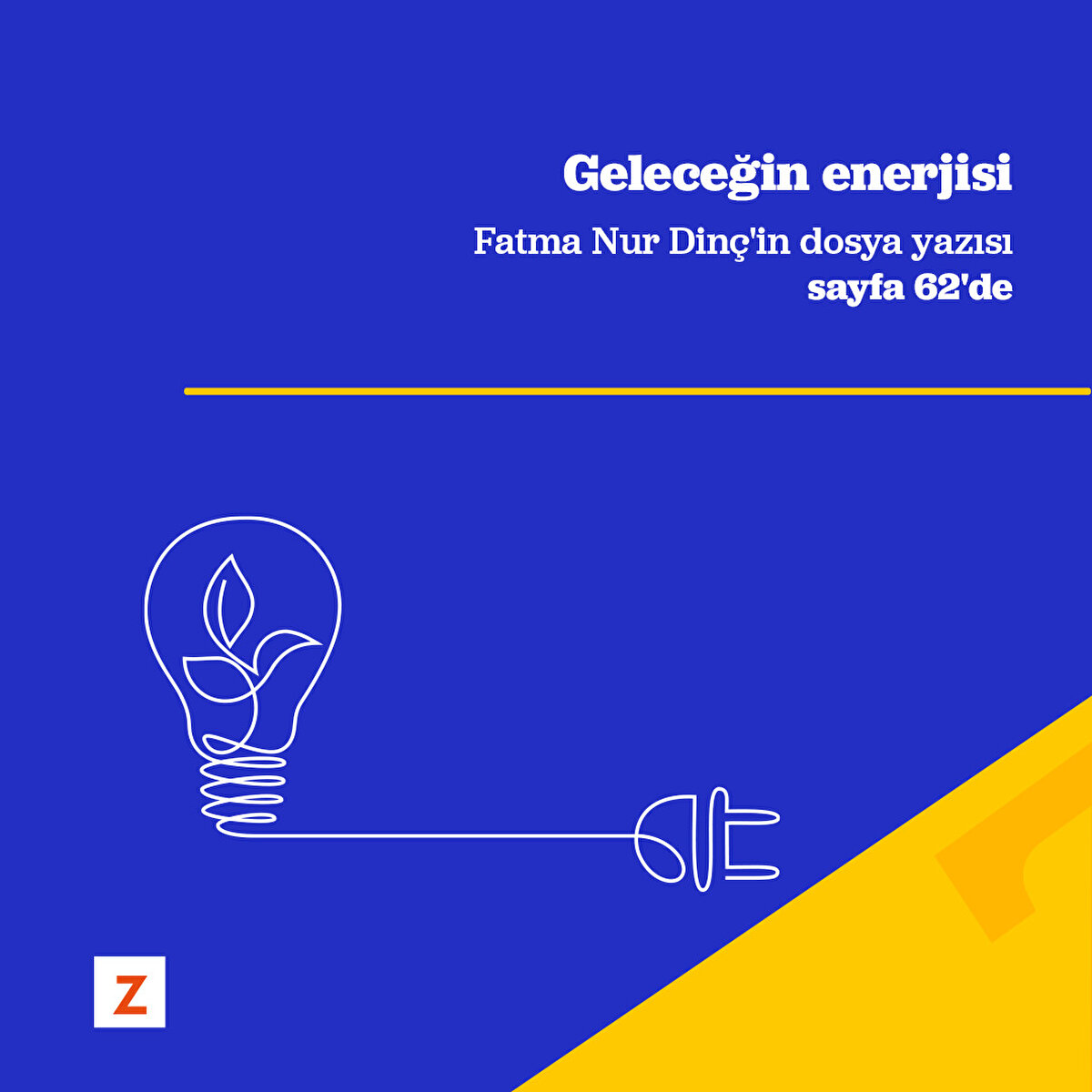 Geleceğin enerjisi
Fatma Nur Dinç'in dosya yazısı
sayfa 62'de