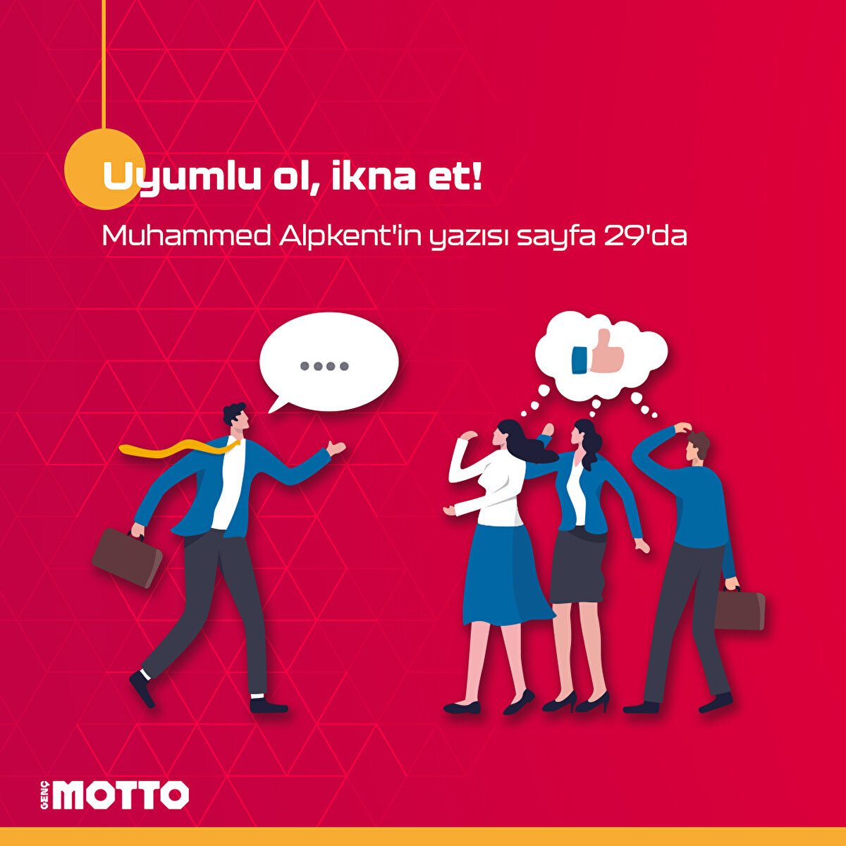 Uyumlu ol, ikna et!
Muhammed Alpkent'in yazısı sayfa 29'da