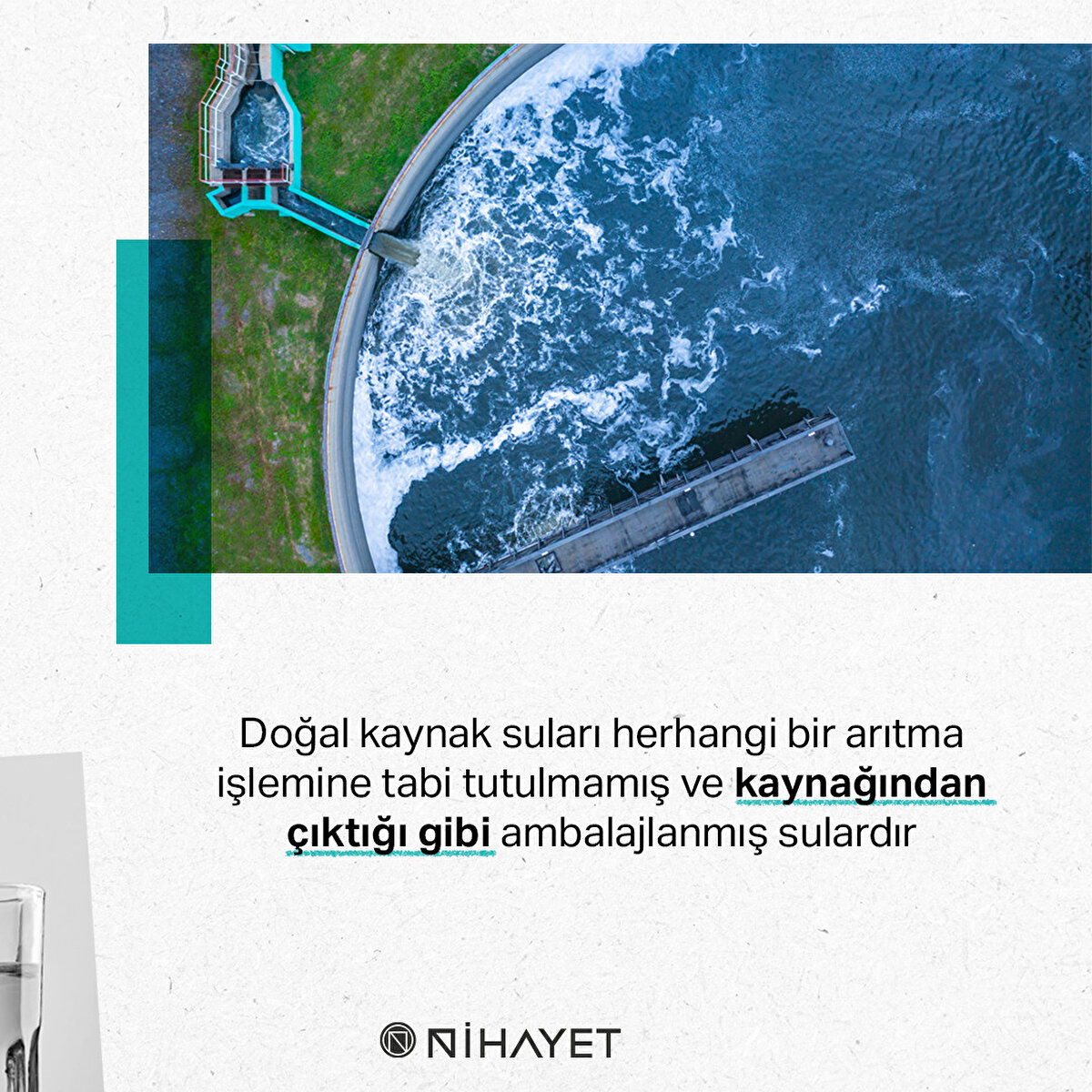 Doğal kaynak suları herhangi bir arıtma işlemine tabi tutulmamış ve kaynağından çıktığı gibi ambalajlanmış sulardır
