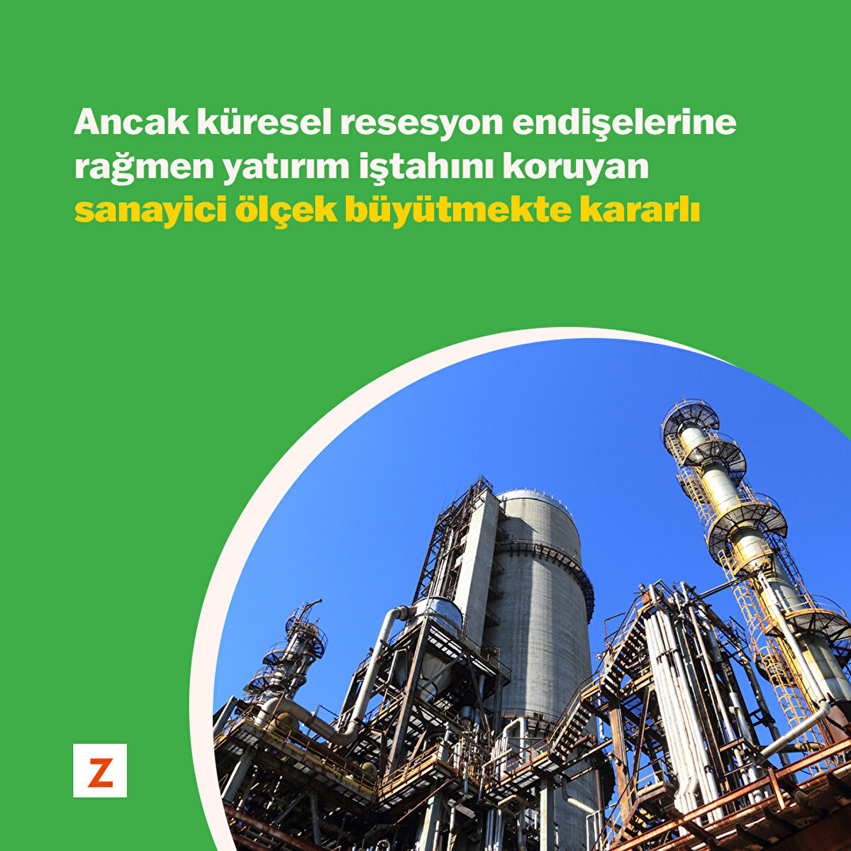 Ancak küresel resesyon endişelerine rağmen yatırım iştahını koruyan sanayici ölçek büyütmekte kararlı