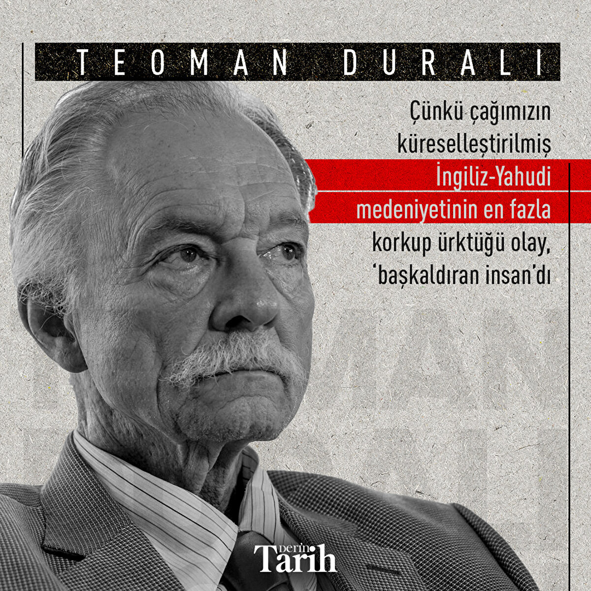 Çünkü çağımızın küreselleştirilmiş İngiliz-Yahudi medeniyetinin en fazla korkup ürktüğü olay, ‘başkaldıran insan’dı