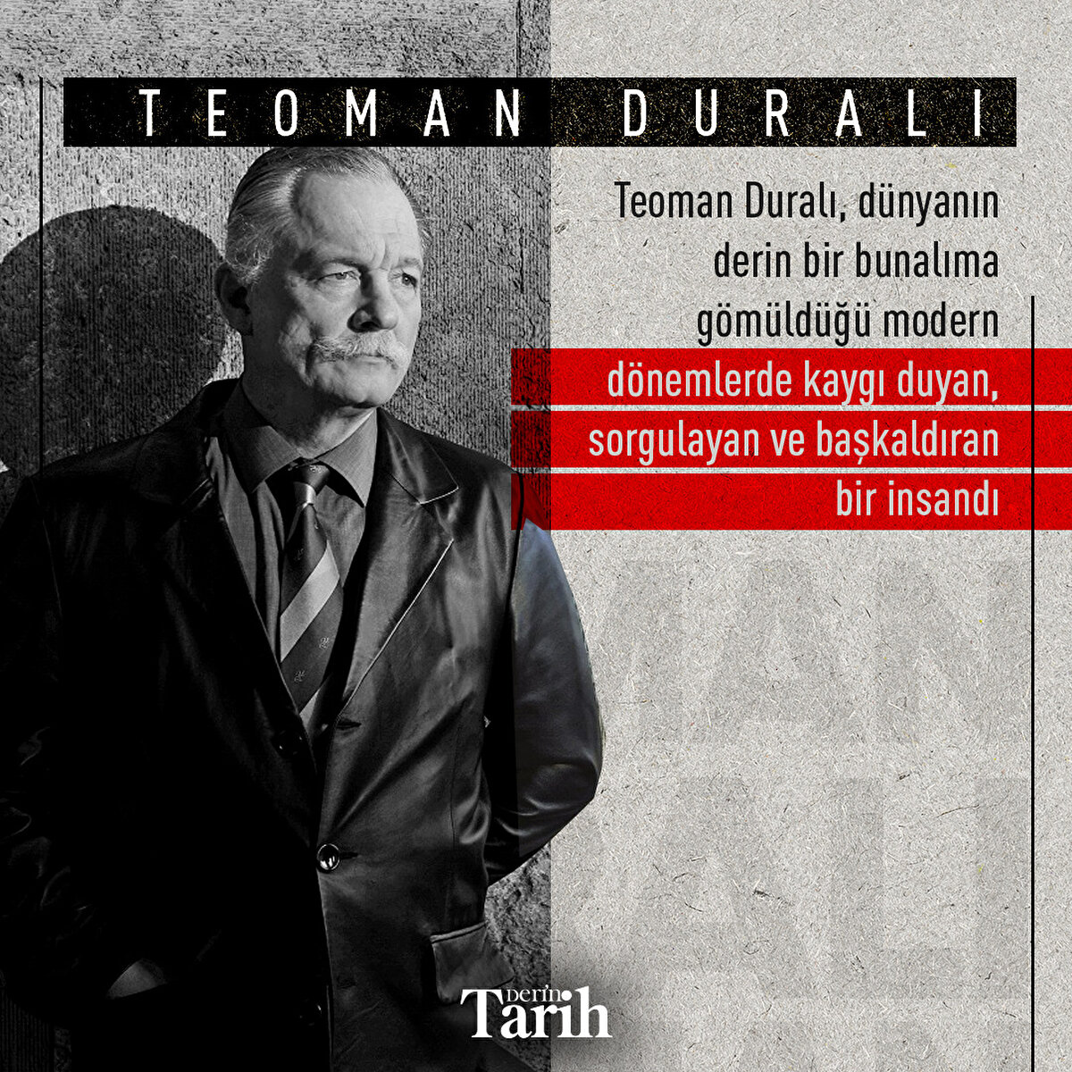 Teoman Duralı, dünyanın derin bir bunalıma gömüldüğü modern dönemlerde kaygı duyan, sorgulayan ve başkaldıran bir insandı