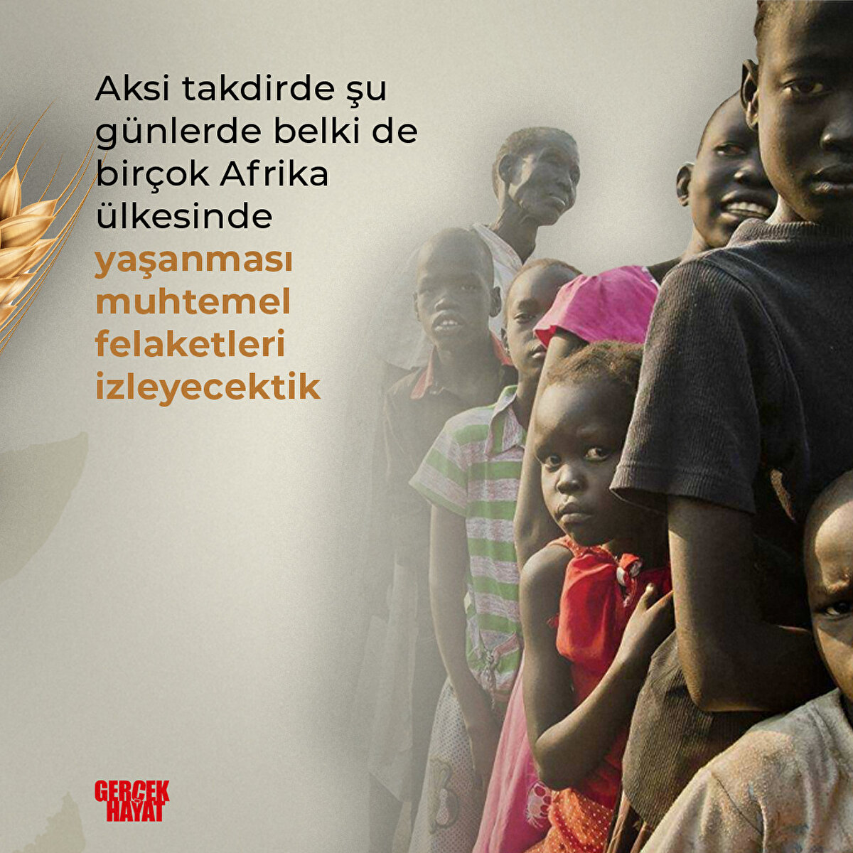 Aksi takdirde şu günlerde belki de birçok Afrika ülkesinde yaşanması muhtemel felaketleri izleyecektik