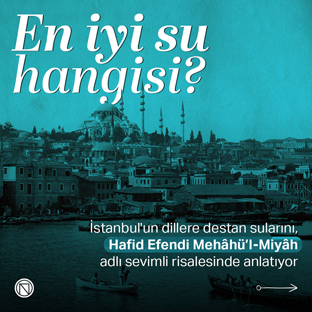 İstanbul'un dillere destan sularını, Hafid Efendi Mehâhü’l-Miyâh adlı sevimli risalesinde anlatıyor
