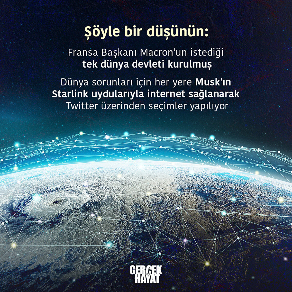 Ş&#246;yle bir d&#252;ş&#252;n&#252;n: tek d&#252;nya devleti kurulmuş, D&#252;nya sorunları i&#231;in her yere Musk'ın Starlink uydularıyla internet sağlanarak Twitter &#252;zerinden se&#231;imler yapılıyor