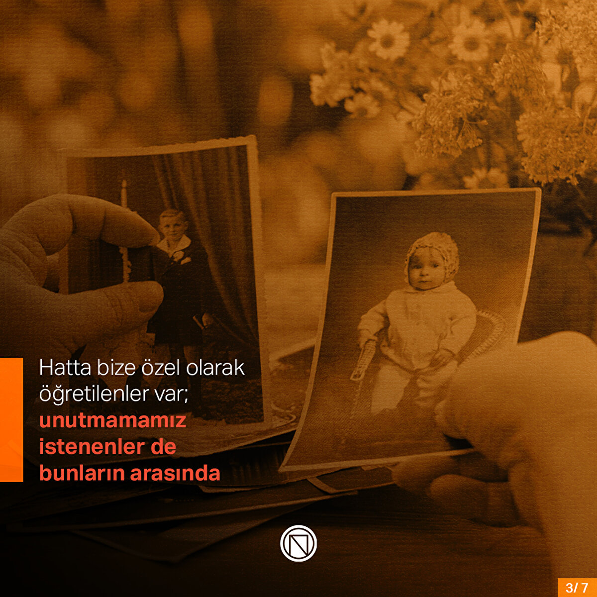 Hatta bize özel olarak öğretilenler var; unutmamamız istenenler de bunların arasında