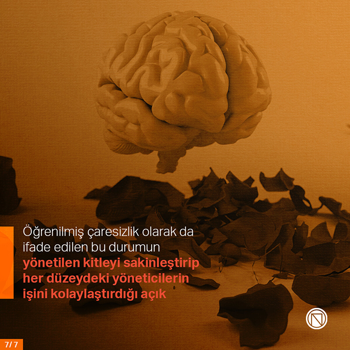 Öğrenilmiş çaresizlik olarak da ifade edilen bu durumun yönetilen kitleyi sakinleştirip her düzeydeki yöneticilerin işini kolaylaştırdığı açık