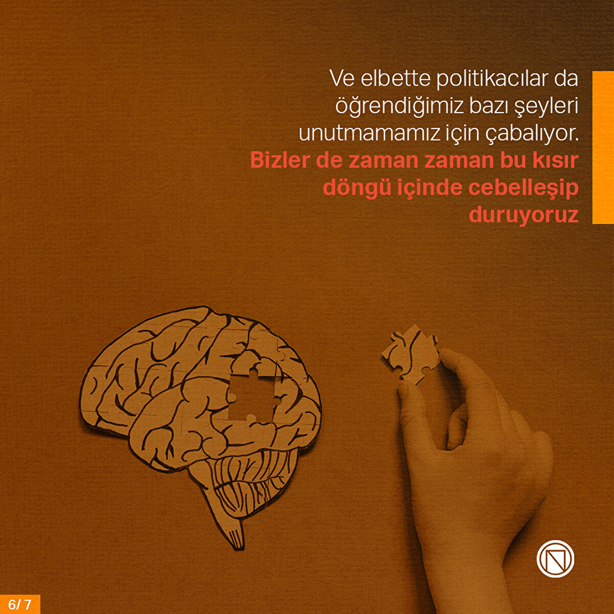 Ve elbette politikacılar da öğrendiğimiz bazı şeyleri unutmamamız için çabalıyor. Bizler de zaman zaman bu kısır döngü içinde cebelleşip duruyoruz