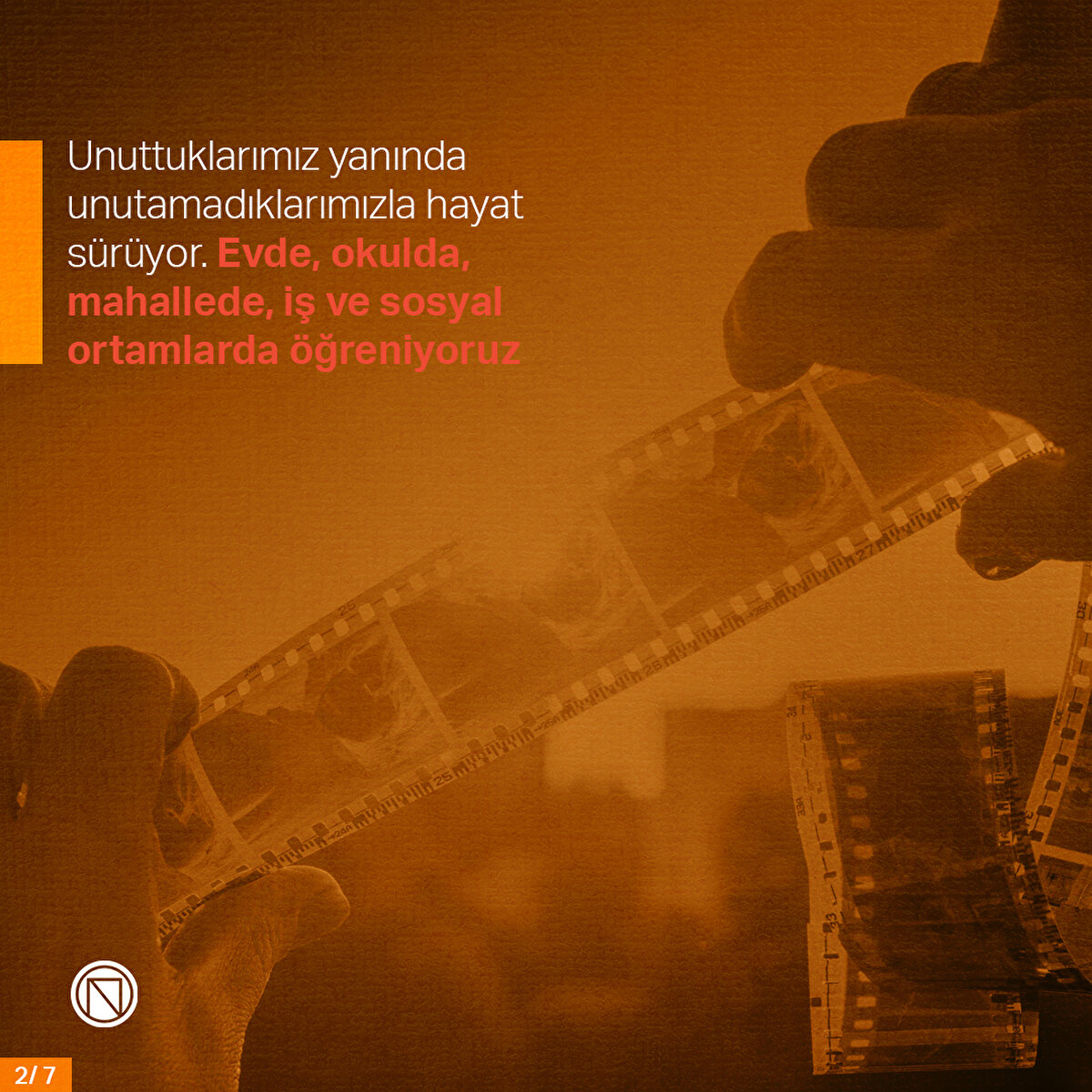 Unuttuklarımız yanında unutamadıklarımızla hayat sürüyor. Evde, okulda, mahallede, iş ve sosyal ortamlarda öğreniyoruz