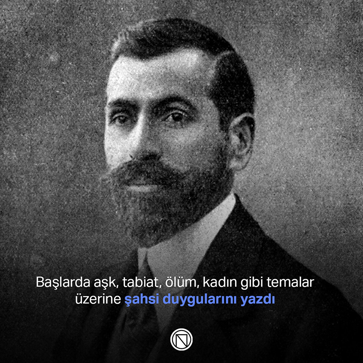 Başlarda aşk, tabiat, ölüm, kadın gibi temalar üzerine şahsi duygularını yazdı