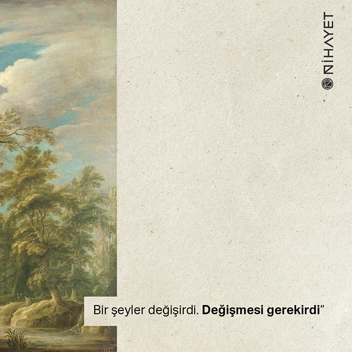 Bir şeyler değişirdi. Değişmesi gerekirdi”