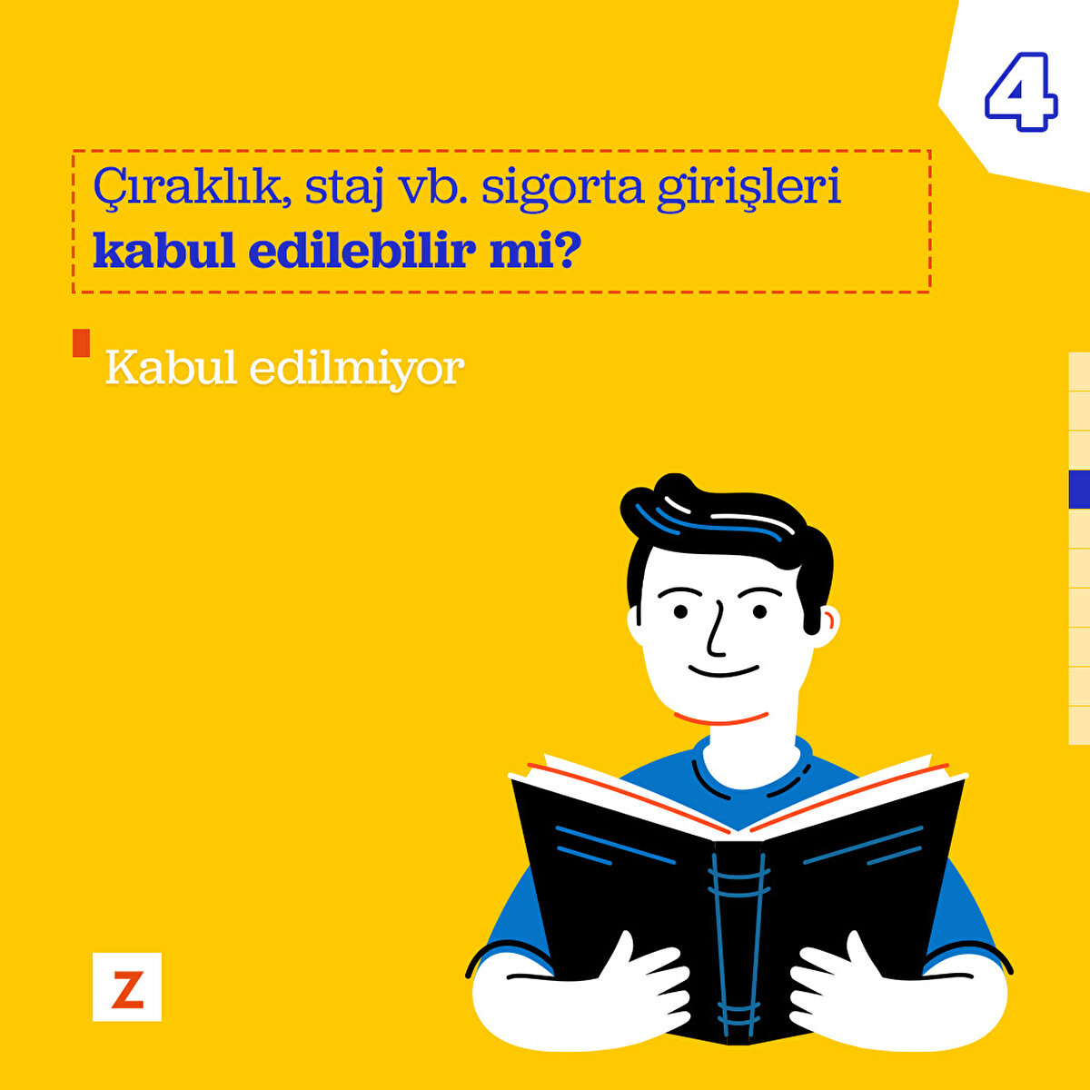 Stajj, çıraklık vb. sigorta girişleri kabul edilmiyor. 