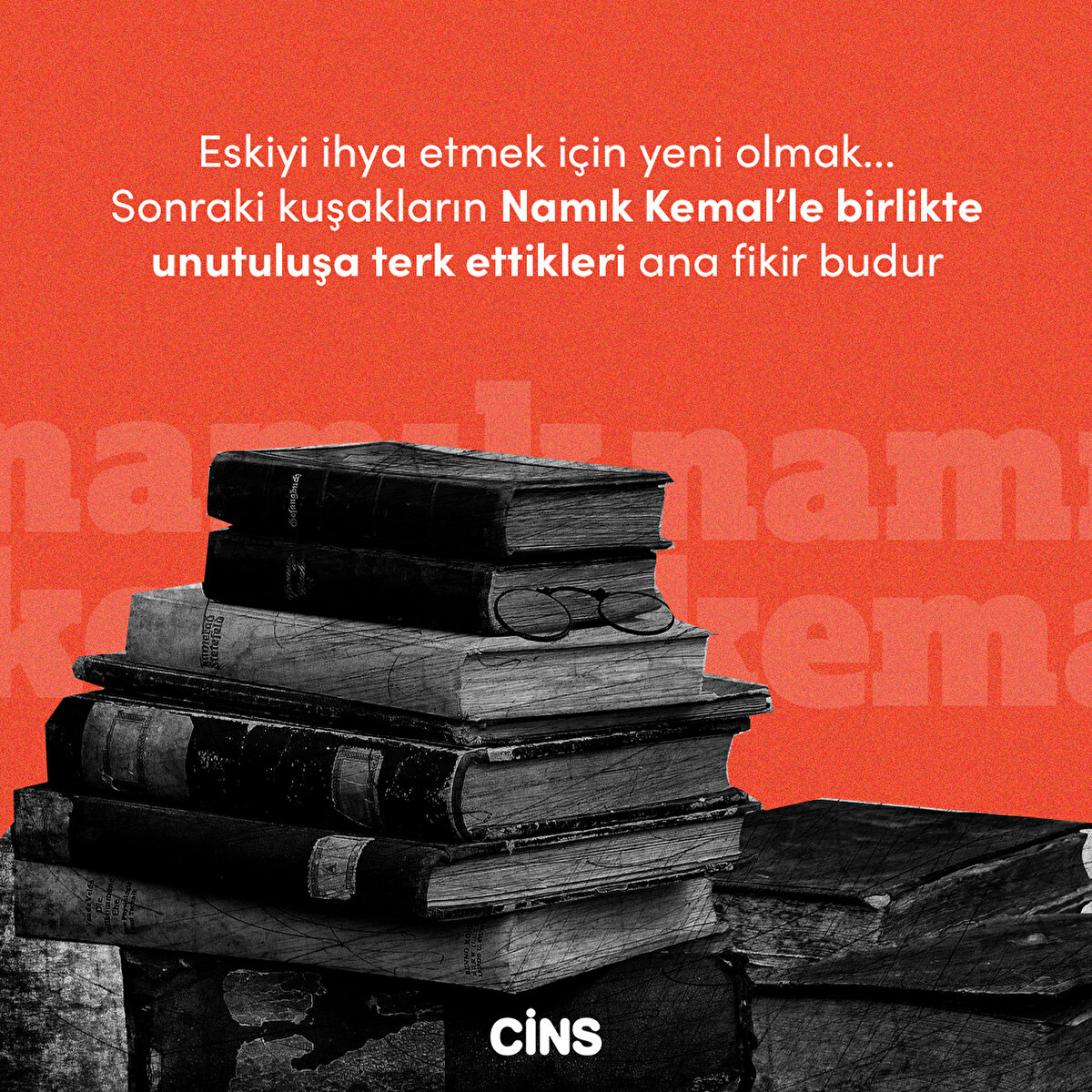 Eskiyi ihya etmek i&#231;in yeni olmak... Sonraki kuşakların Namık Kemal’le birlikte unutulmasının sebebi buydu.