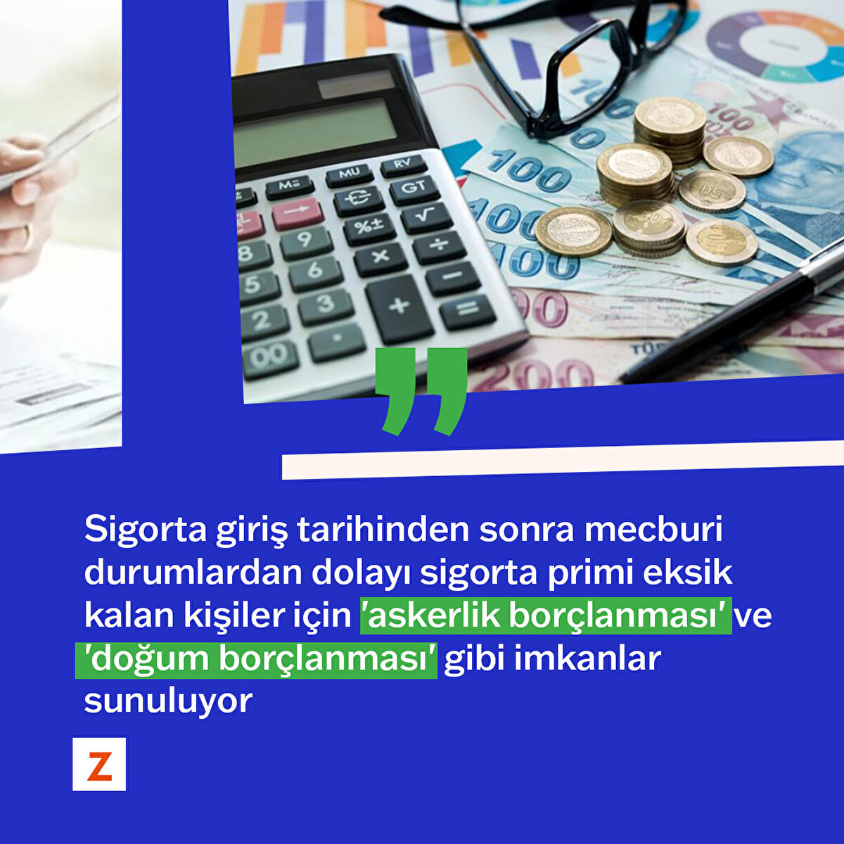 Sigorta giriş tarihinden sonra mecburi durumlardan dolayı sigorta primi eksik kalan kişiler için 'askerlik borçlanması' ve 'doğum borçlanması' gibi imkanlar sunuluyor