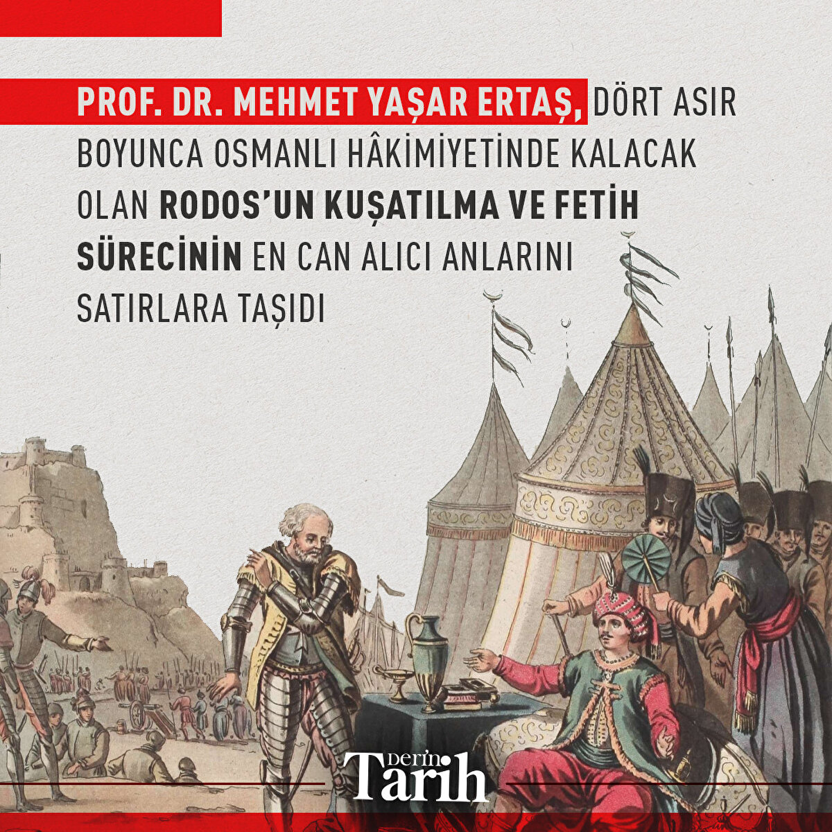 Prof. Dr. Mehmet Yaşar Ertaş, dört asır boyunca Osmanlı hâkimiyetinde kalacak olan Rodos’un kuşatılma ve fetih sürecinin en can alıcı anlarını satırlara taşıdı
