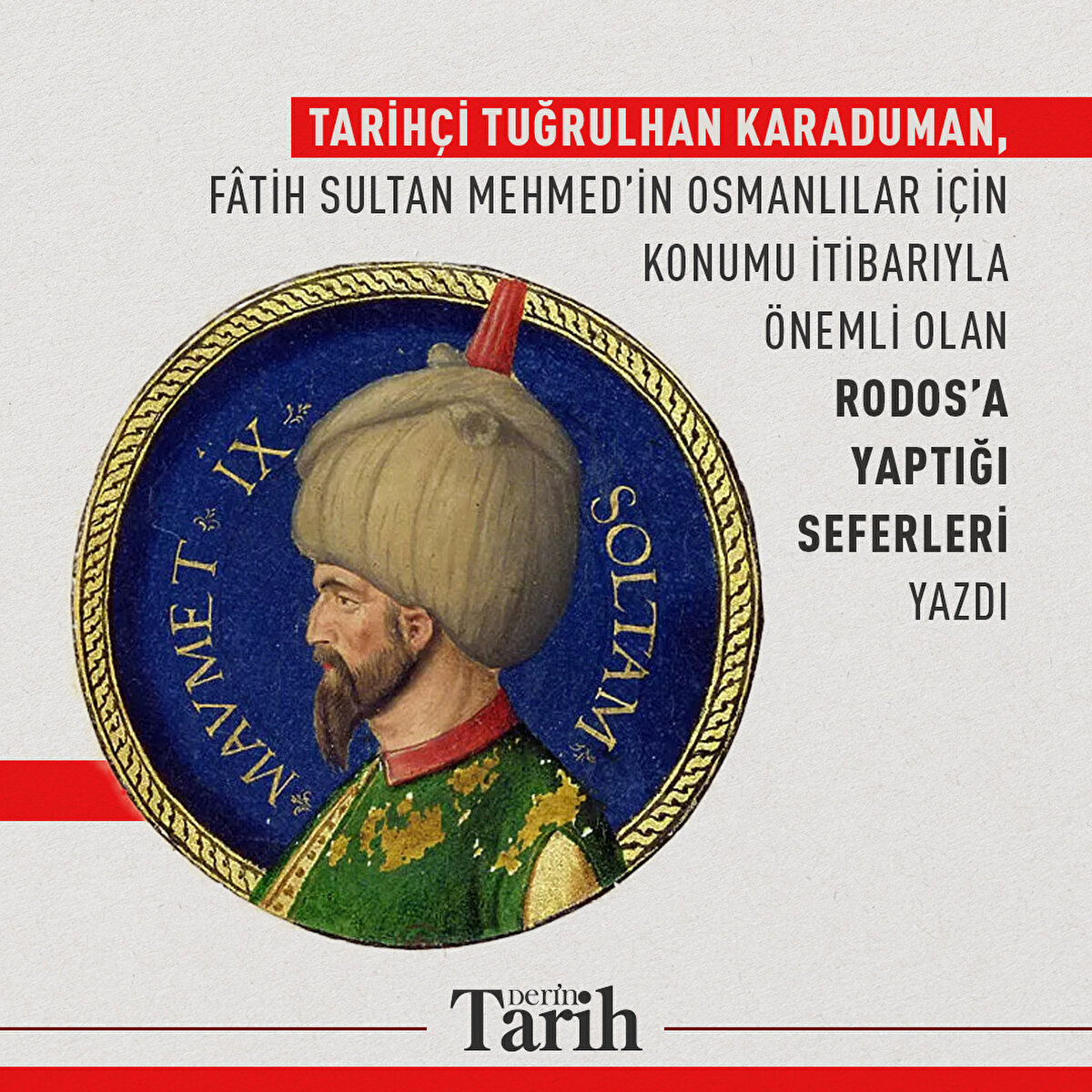 Tarihçi Tuğrulhan Karaduman, Fâtih Sultan Mehmed’in Osmanlılar için konumu itibarıyla önemli olan Rodos’a yaptığı seferleri yazdı