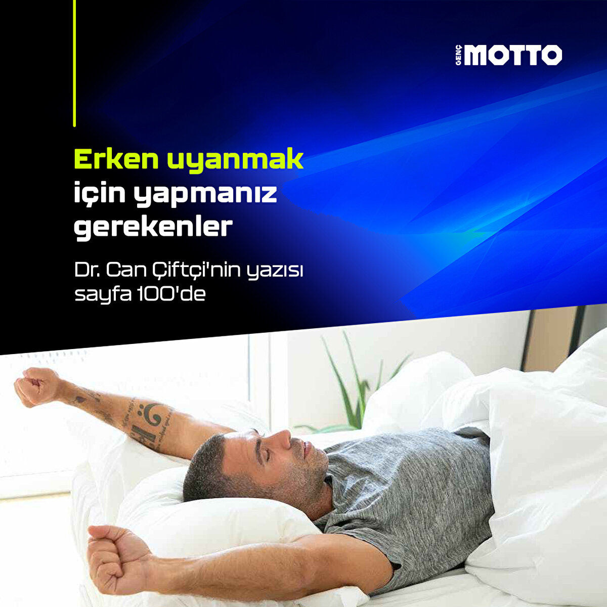 Erken uyanmak için yapmanız gerekenler
Dr. Can Çiftçi'nin yazısı sayfa 100'de