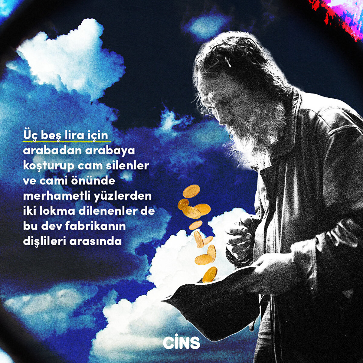 Üç beş lira için arabadan arabaya koşturup cam silenler ve cami önünde merhametli yüzlerden iki lokma dilenenler de bu dev fabrikanın dişlileri arasında