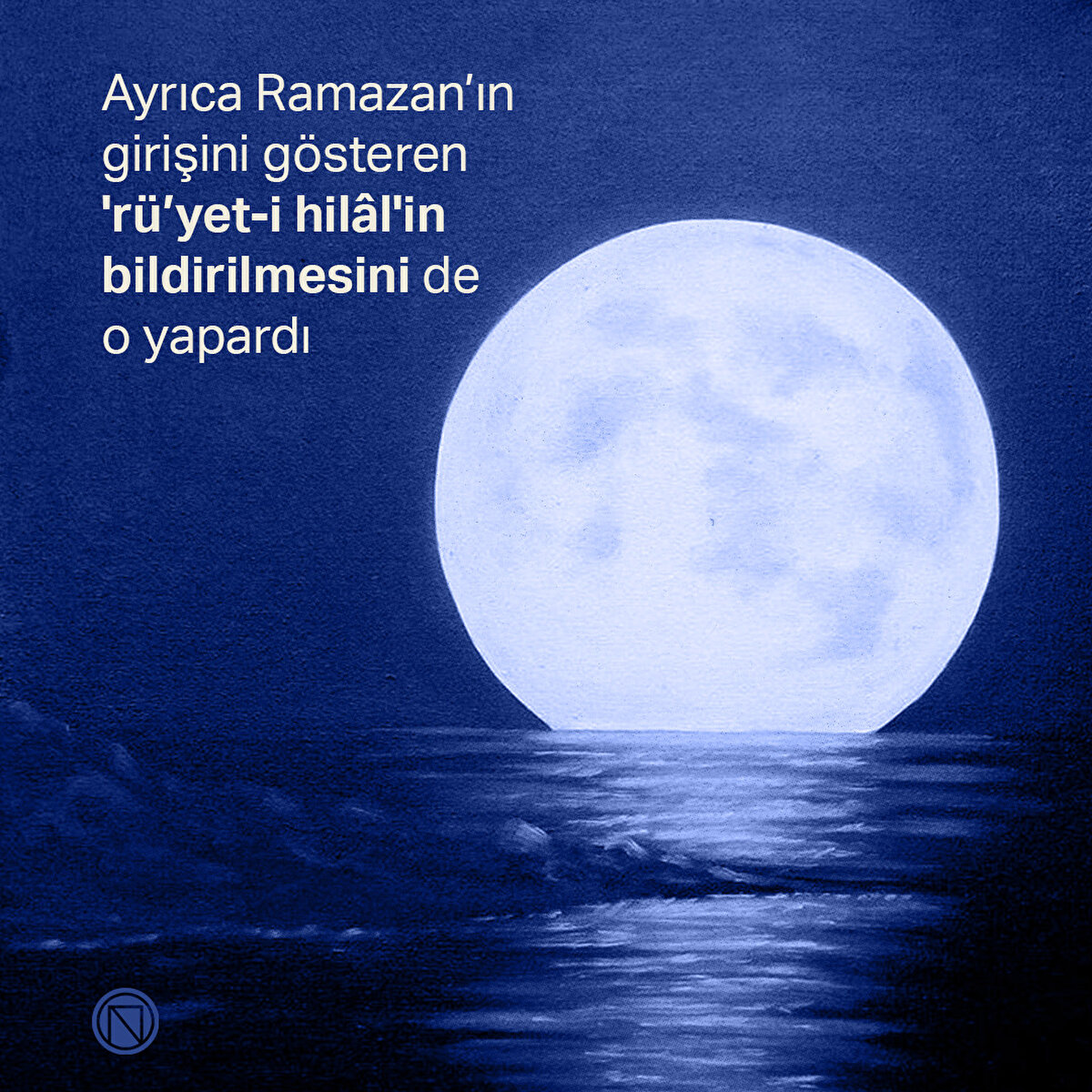 Ayrıca Ramazan’ın girişini gösteren 'rü’yet-i hilâl'in bildirilmesini de o yapardı
