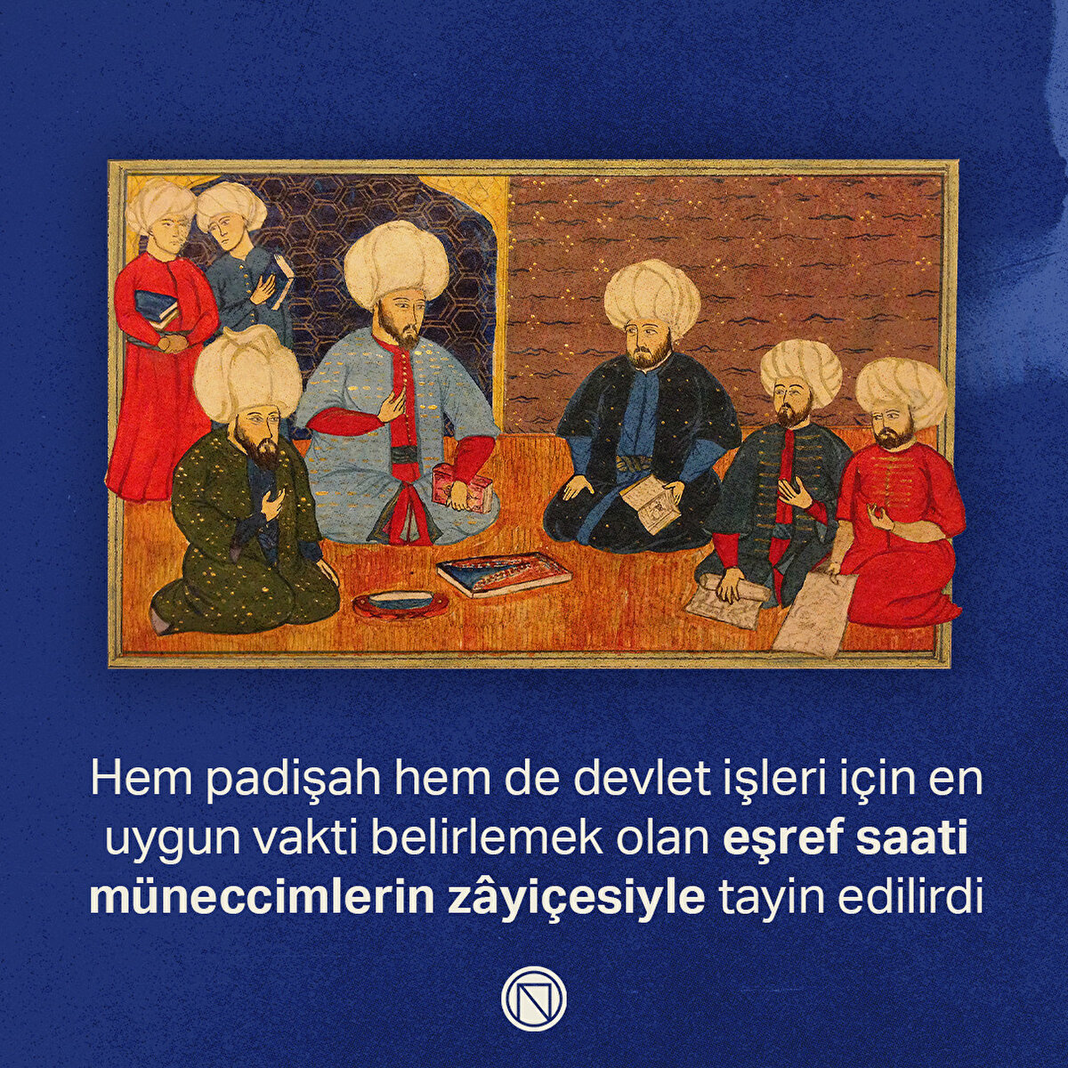 Hem padişah hem de devlet işleri için en uygun vakti belirlemek olan eşref saati müneccimlerin zâyiçesiyle tayin edilirdi
