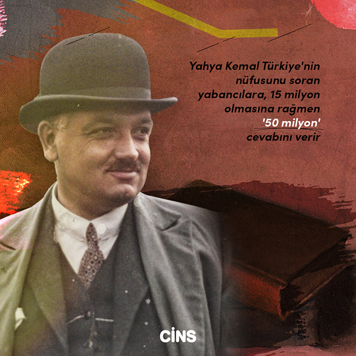 Yahya Kemal Türkiye'nin nüfusunu soran yabancılara, 15 milyon olmasına rağmen "50 milyon" cevabını verir
