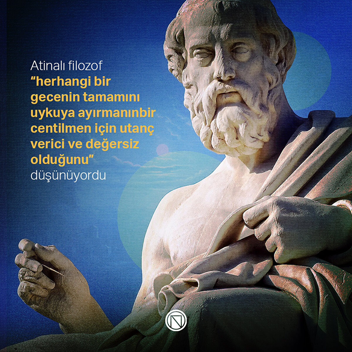 Atinalı filozof “herhangi bir gecenin tamamını uykuya ayırmanın... bir centilmen için utanç verici ve değersiz olduğunu” düşünüyordu
