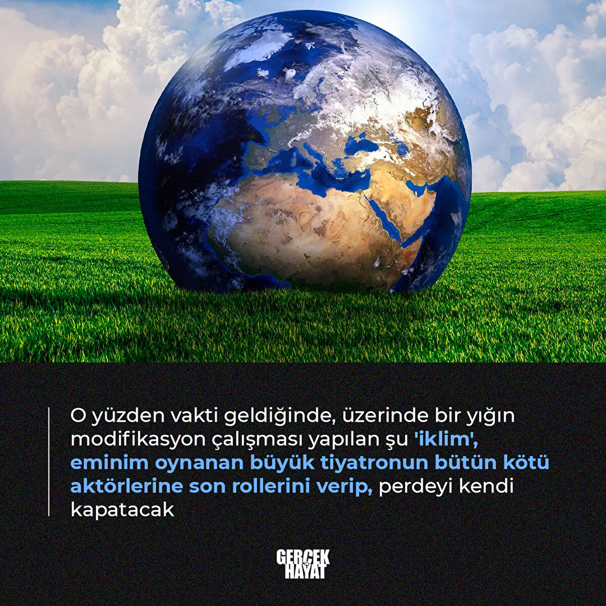 Eminim oynanan büyük tiyatronun bütün kötü aktörlerine son rollerini verip, perdeyi kendi kapatacak