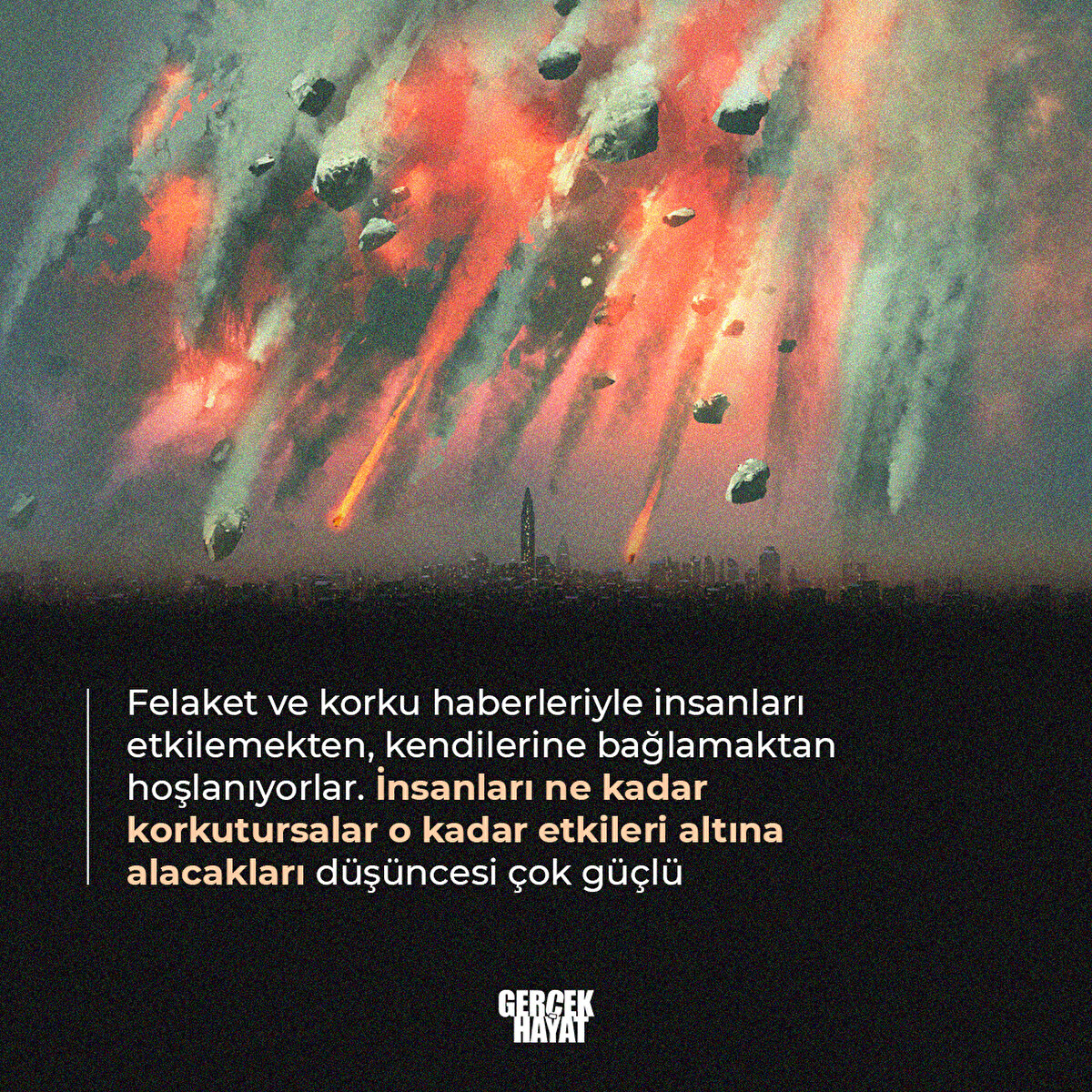  İnsanları ne kadar korkutursalar o kadar etkileri altına alacakları düşüncesi çok güçlü