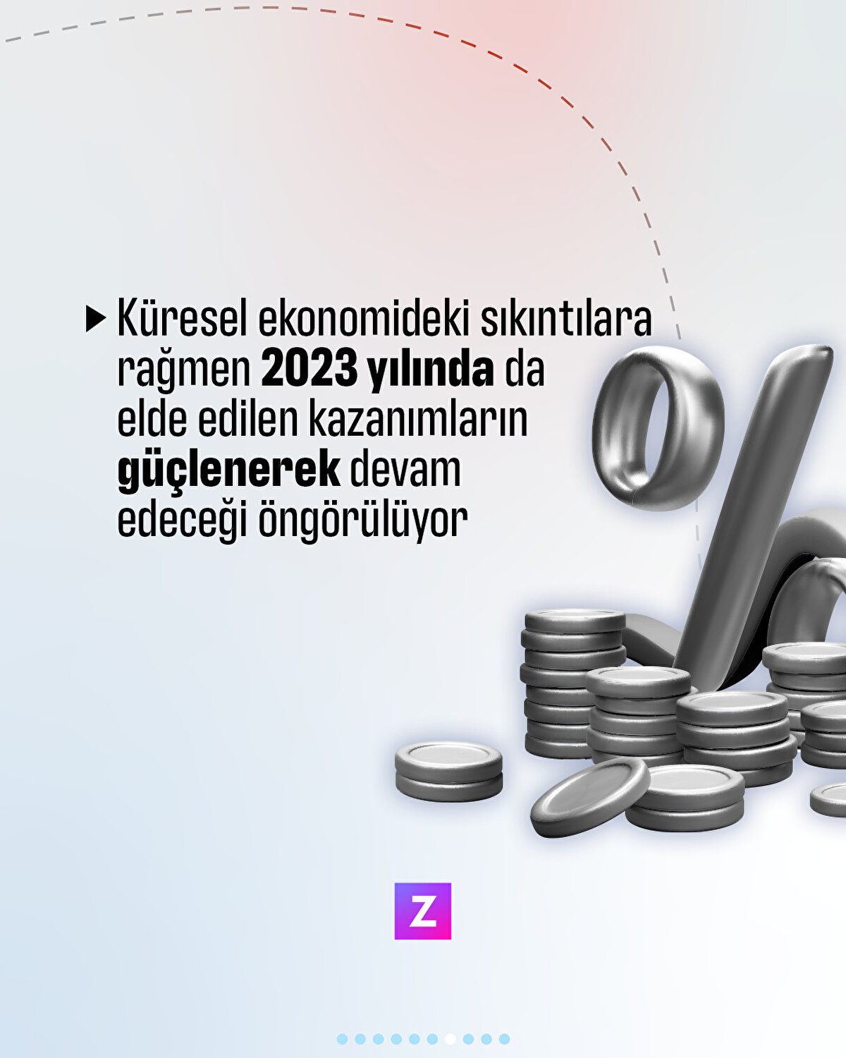 Küresel ekonomideki sıkıntılara
rağmen 2023 yılında da  elde edilen kazanımların
güçlenerek devam edeceği
öngörülüyor