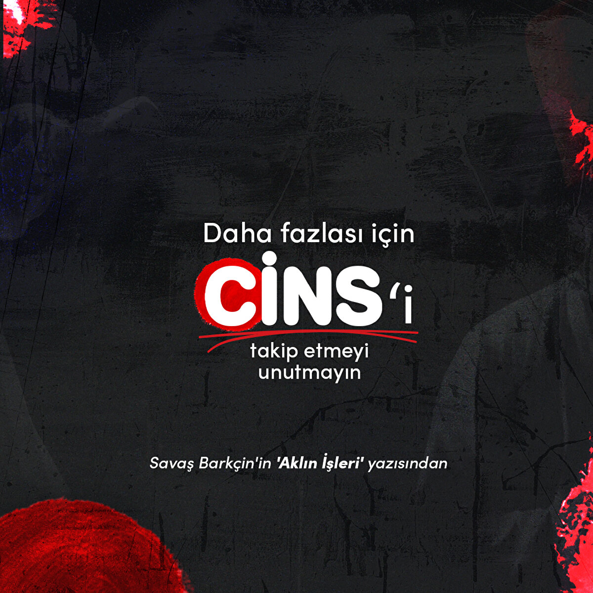 Daha fazlası için Cins'i takip etmeyi unutmayın
