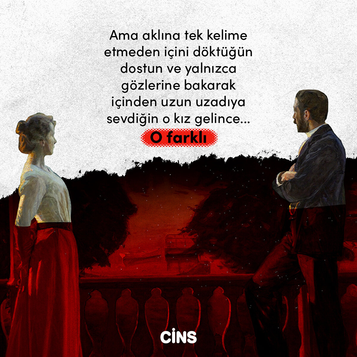 Ama aklına tek kelime etmeden içini döktüğün dostun ve yalnızca gözlerine bakarak içinden uzun uzadıya sevdiğin o kız gelince... O farklı