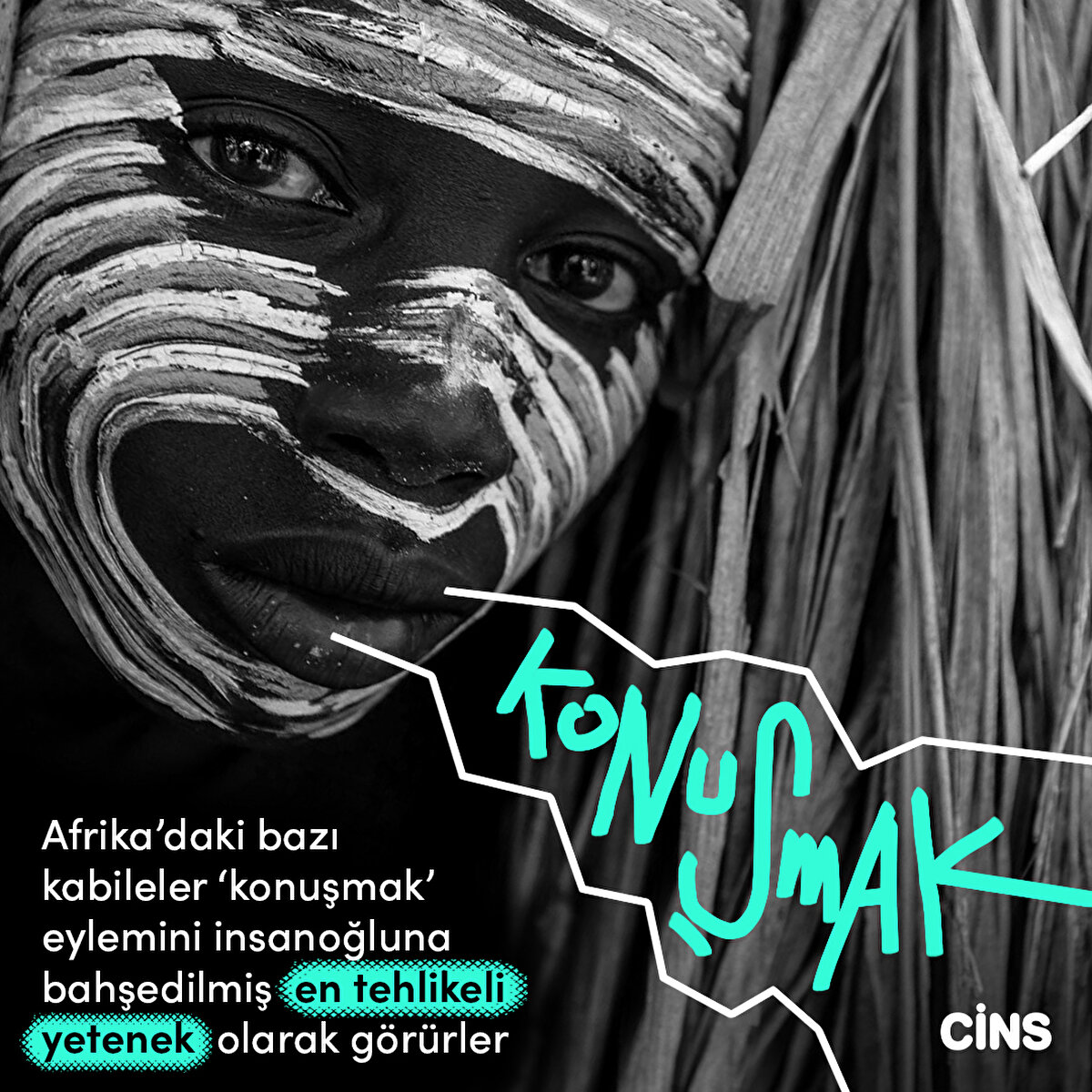 Afrika’daki bazı kabileler ‘konuşmak’ eylemini insanoğluna bahşedilmiş en tehlikeli yetenek olarak görürler