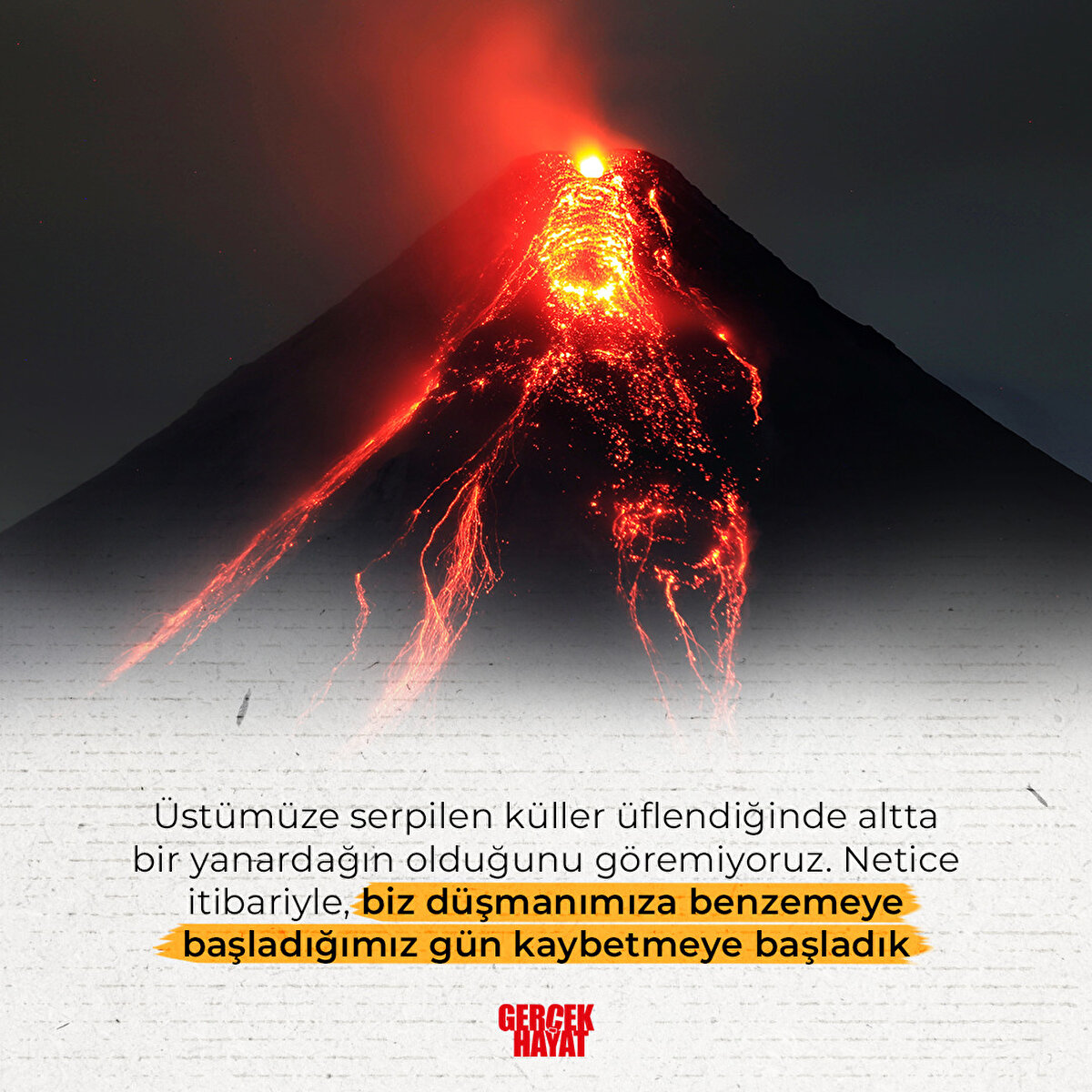 Netice itibariyle, biz düşmanımıza benzemeye başladığımız gün kaybetmeye başladık