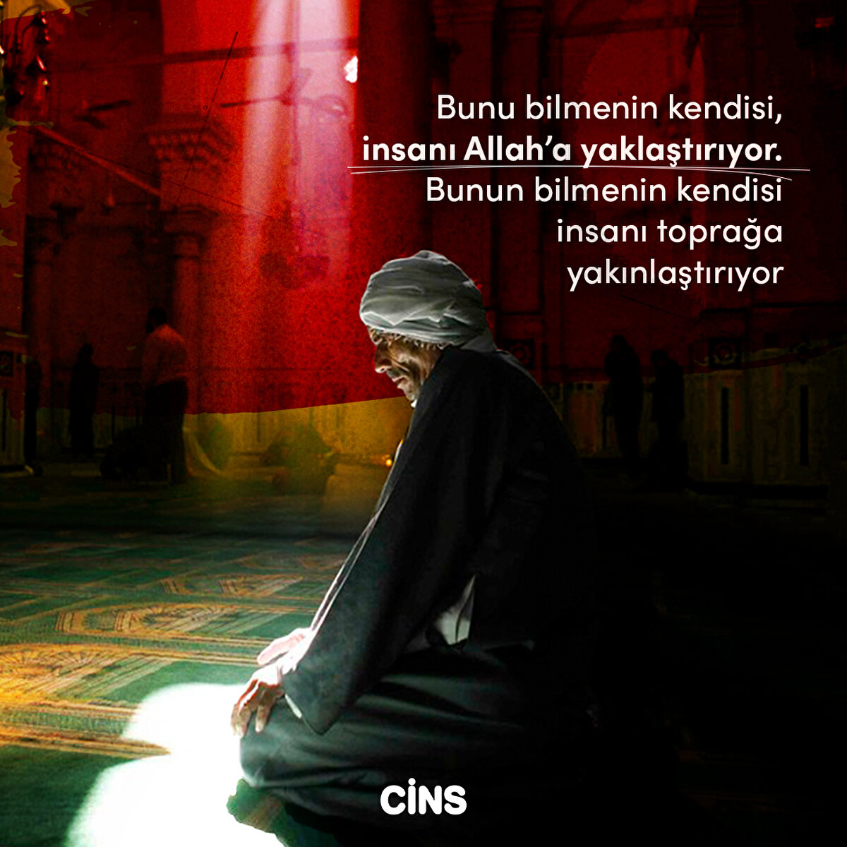 Bunu bilmenin kendisi, insanı Allah’a yaklaştırıyor. Bunun bilmenin kendisi insanı toprağa yakınlaştırıyor