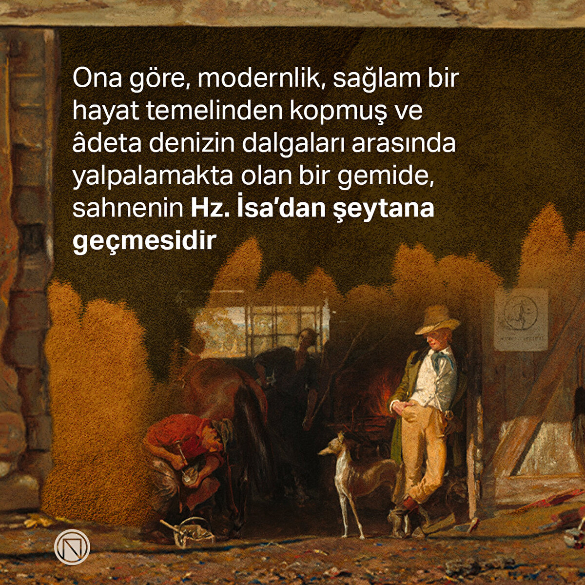 Ona göre, modernlik, sağlam bir hayat temelinden kopmuş ve âdeta denizin dalgaları arasında yalpalamakta olan bir gemide, sahnenin Hz. İsa’dan şeytana geçmesidir
