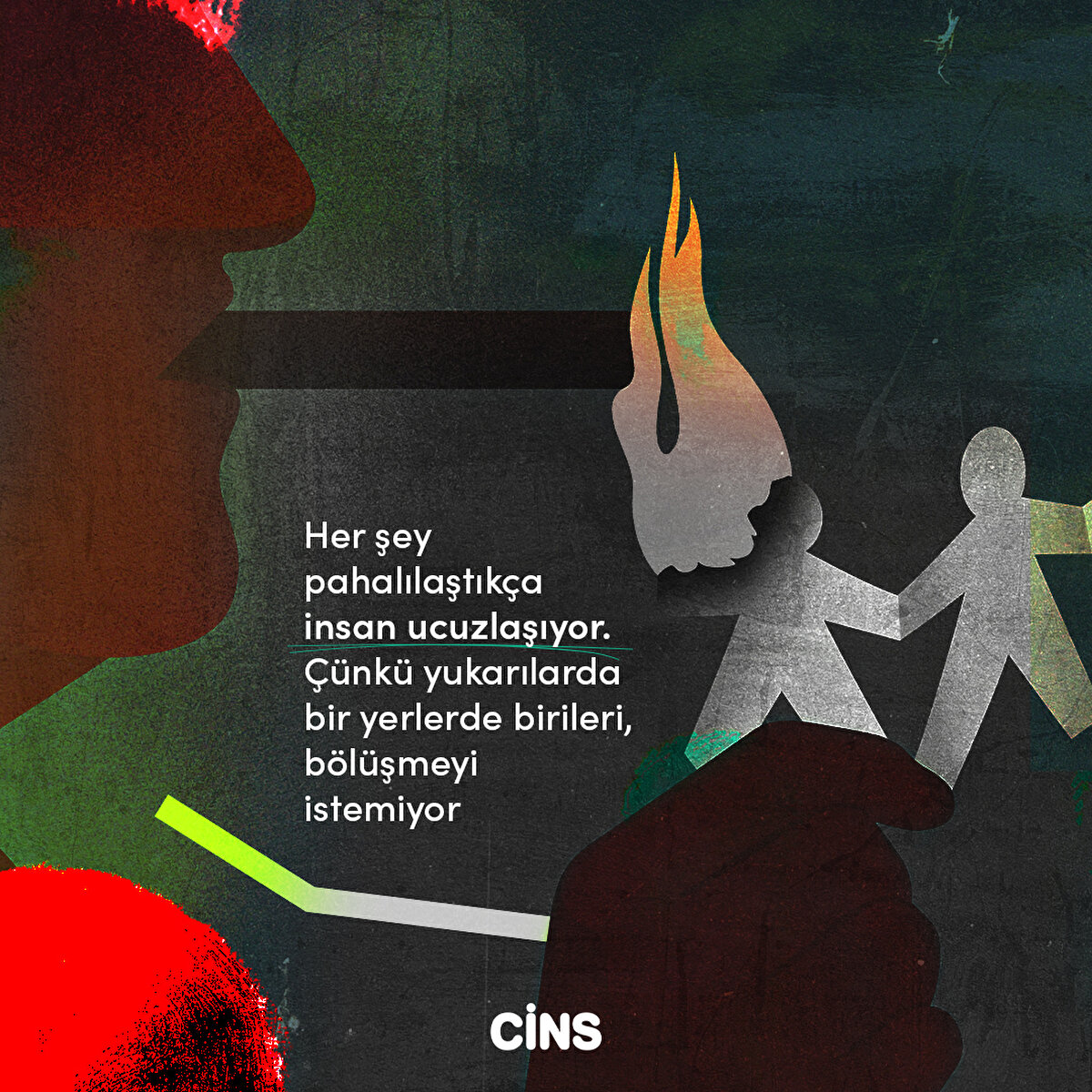 Her şey pahalılaştıkça insan ucuzlaşıyor. Çünkü yukarlarda bir yerlerde birileri, bölüşmeyi istemiyor