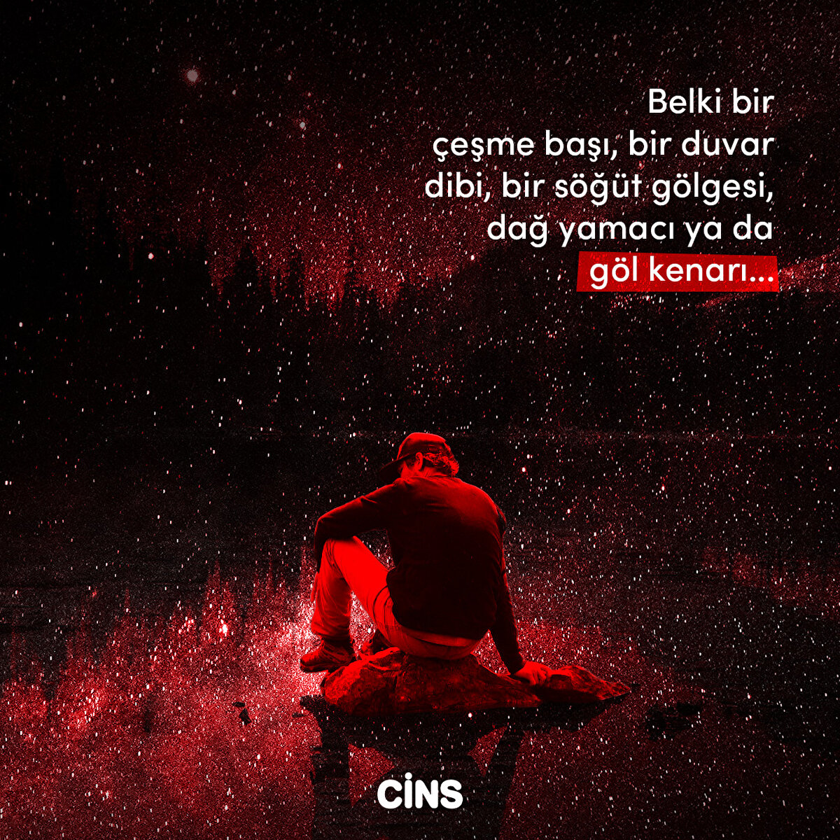 Belki bir
çeşme başı, bir duvar dibi, bir söğüt gölgesi, dağ yamacı ya da göl
kenarı...