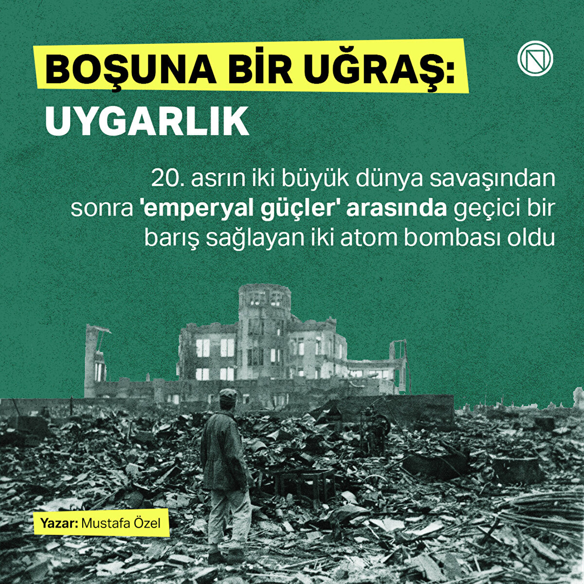 20. asrın iki büyük dünya savaşından sonra 'emperyal güçler' arasında geçici bir barış sağlayan iki atom bombası oldu
