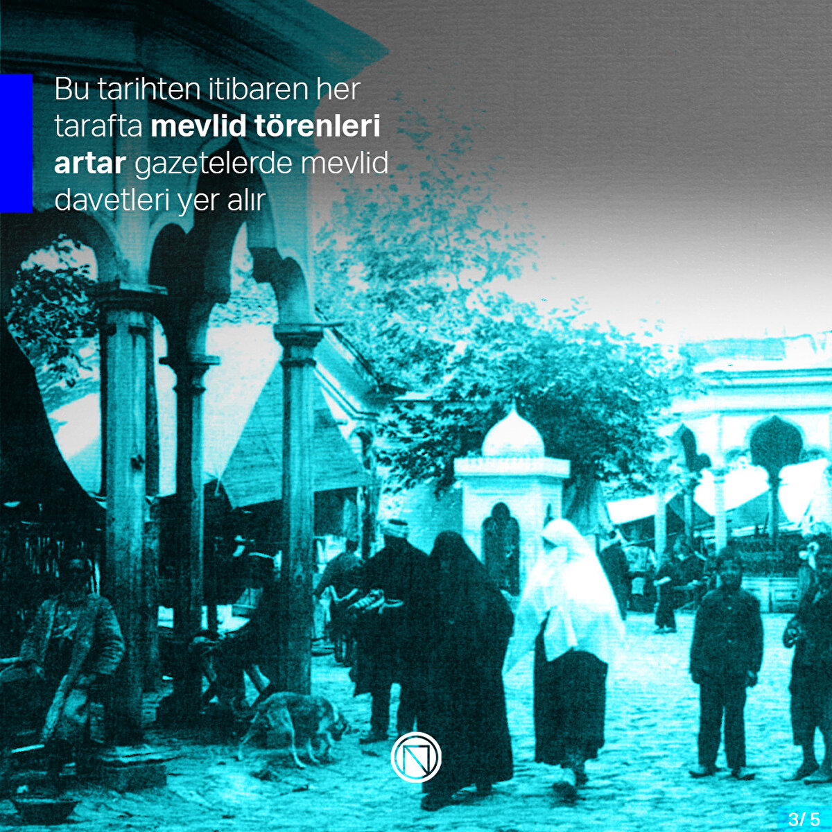 Bu tarihten itibaren her tarafta mevlid törenleri artar gazetelerde mevlid davetleri yer alır
