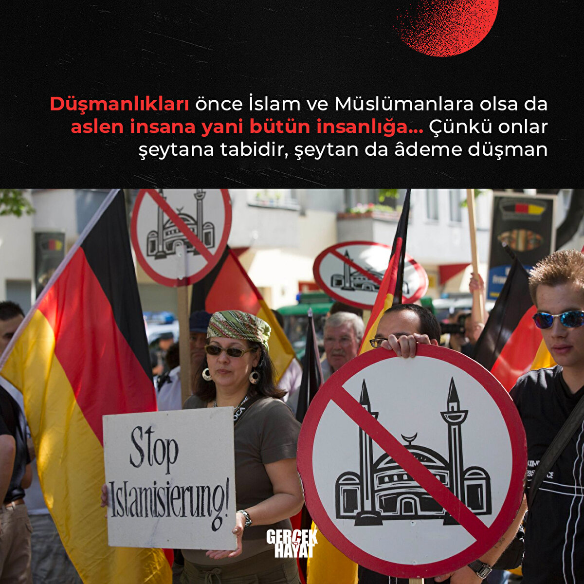 D&#252;şmanlıkları &#246;nce İslam ve M&#252;sl&#252;manlara olsa da aslen insana yani b&#252;t&#252;n insanlığa