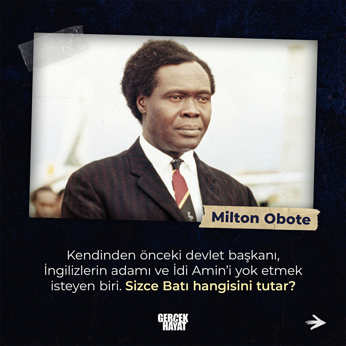 Kendinden önceki devlet başkanı, İngilizlerin adamı ve İdi Amin’i yok etmek isteyen biri